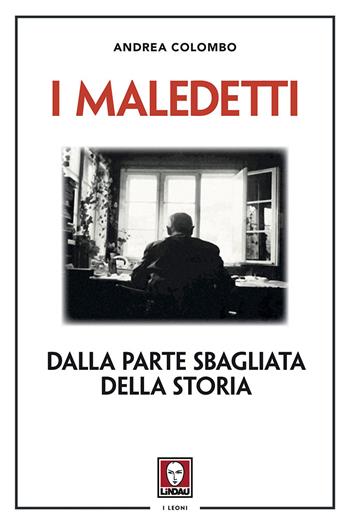 I maledetti. Dalla parte sbagliata della storia - Andrea Colombo - Libro Lindau 2017, I leoni | Libraccio.it
