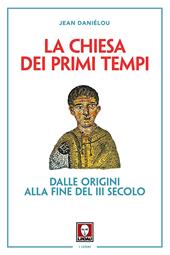 La Chiesa dei primi tempi. Dalle origini alla fine del III secolo