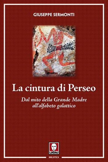 La cintura di Perseo. Dal mito della Grande Madre all'alfabeto galattico. Nuova ediz. - Giuseppe Sermonti - Libro Lindau 2017, Biblioteca | Libraccio.it