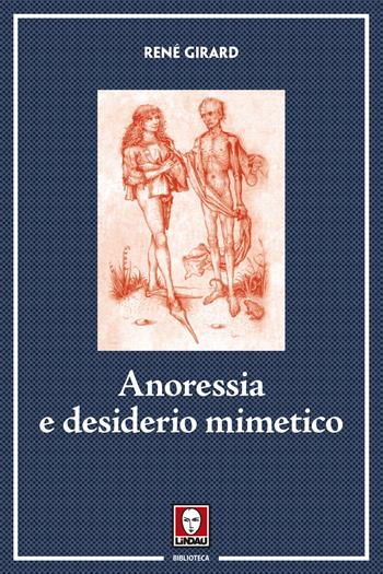 Anoressia e desiderio mimetico. Nuova ediz. - René Girard - Libro Lindau 2017, Biblioteca | Libraccio.it