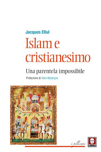 Islam e cristianesimo. Una parentela impossibile - Jacques Ellul - Libro Lindau 2017, I pellicani | Libraccio.it