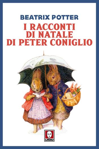 I racconti di natale di Peter Coniglio - Beatrix Potter - Libro Lindau 2017, Grandi avventure seguendo una stella! | Libraccio.it