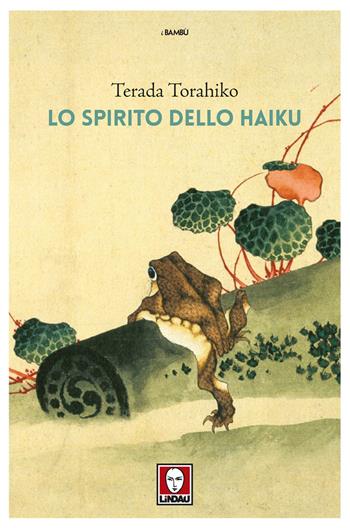Lo spirito dello haiku - Torahiko Terada - Libro Lindau 2017, I bambù | Libraccio.it