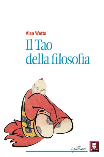 Il tao della filosofia - Alan W. Watts - Libro Lindau 2017, I pellicani | Libraccio.it