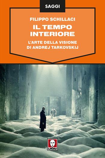 Il tempo interiore. L'arte della visione di Andrej Tarkovskij - Filippo Schillaci - Libro Lindau 2017, Saggi | Libraccio.it