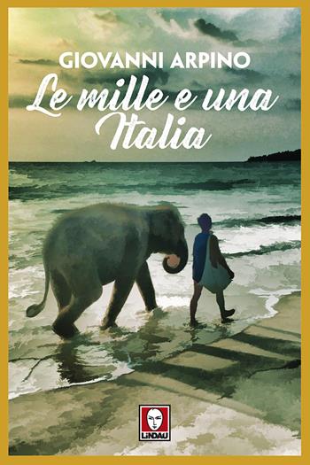 Le mille e una Italia. Nuova ediz. - Giovanni Arpino - Libro Lindau 2017, Grandi avventure seguendo una stella! | Libraccio.it