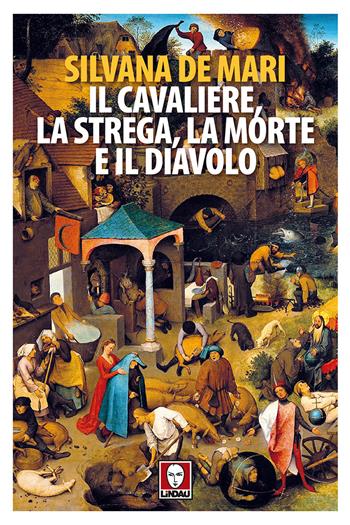 Il cavaliere, la strega, la morte e il diavolo. Nuova ediz. - Silvana De Mari - Libro Lindau 2018, Senza frontiere | Libraccio.it