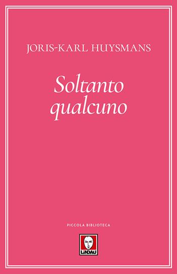 Soltanto qualcuno - Joris-Karl Huysmans - Libro Lindau 2018, Piccola biblioteca | Libraccio.it