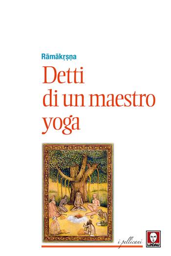 Detti di un maestro di yoga - (sri) Ramakrishna - Libro Lindau 2018, I pellicani | Libraccio.it
