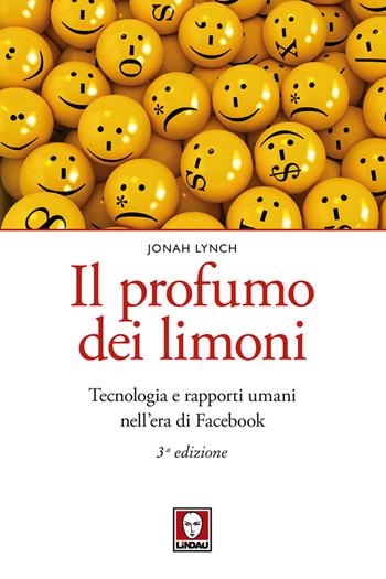 Il profumo dei limoni. Tecnologia e rapporti umani nell'era di Facebook. Nuova ediz. - Jonah Lynch - Libro Lindau 2018, Le querce | Libraccio.it