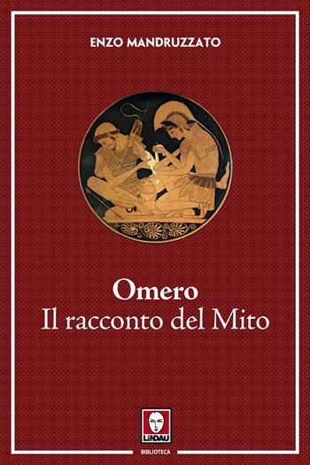 Omero. Il racconto di un mito - Enzo Mandruzzato - Libro Lindau 2018, Biblioteca | Libraccio.it