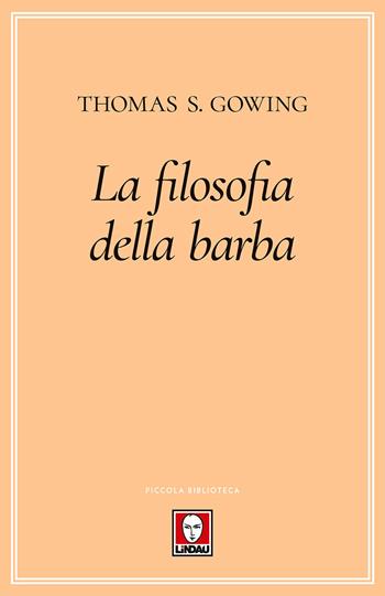 La filosofia della barba - Thomas S. Gowing - Libro Lindau 2018, Piccola biblioteca | Libraccio.it