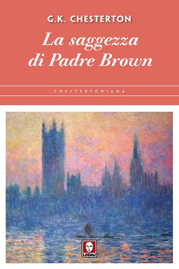 La saggezza di padre Brown - Gilbert Keith Chesterton - Libro Lindau 2018, Chestertoniana | Libraccio.it