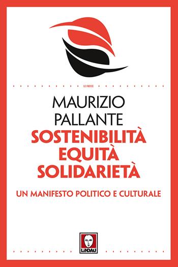 Sostenibilità, equità, solidarietà. Un manifesto politico e culturale - Maurizio Pallante - Libro Lindau 2018, Le frecce | Libraccio.it