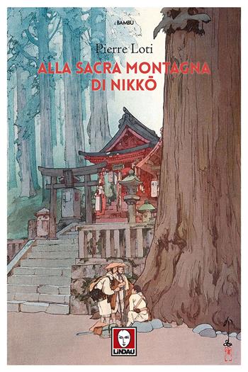 Alla sacra montagna di Nikko - Pierre Loti - Libro Lindau 2018, I bambù | Libraccio.it