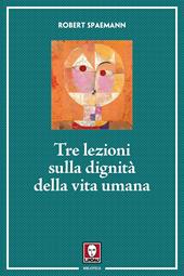 Tre lezioni sulla dignità della vita umana. Nuova ediz.