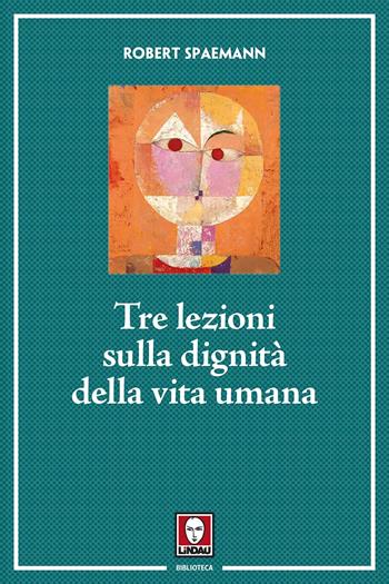 Tre lezioni sulla dignità della vita umana. Nuova ediz. - Robert Spaemann - Libro Lindau 2018, Biblioteca | Libraccio.it