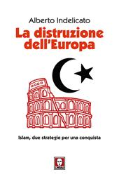 La distruzione dell'Europa. Islam, due strategie per una conquista