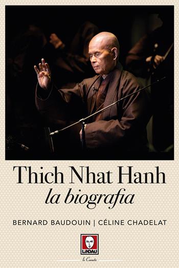 Thich Nhat Hahn. La biografia - Bernard Baudouin, Céline Chadelat - Libro Lindau 2018, Le comete | Libraccio.it