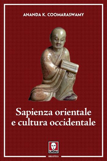 Sapienza orientale e cultura occidentale - Ananda Kentish Coomaraswamy - Libro Lindau 2018, Biblioteca | Libraccio.it