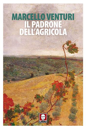 Il padrone dell'agricola - Marcello Venturi - Libro Lindau 2018, Senza frontiere | Libraccio.it
