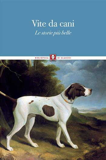Vite da cani. Le storie più belle  - Libro Lindau 2018, Biblioteca di classici | Libraccio.it