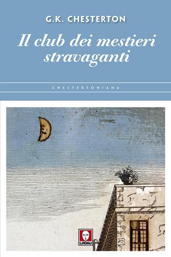 Il club dei mestieri stravaganti - Gilbert Keith Chesterton - Libro Lindau 2018, Chestertoniana | Libraccio.it