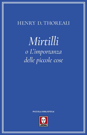 Mirtilli o L'importanza delle piccole cose - Henry David Thoreau - Libro Lindau 2018, Piccola biblioteca | Libraccio.it