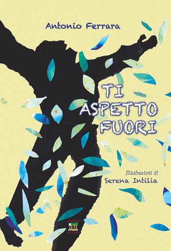 Ti aspetto fuori - Antonio Ferrara - Libro Anicia (Roma) 2012 | Libraccio.it