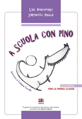 A scuola con Pino. Per la 1ª classe elementare - Lina Bencivenga, Simonetta Rinaldi - Libro Anicia (Roma) 2013 | Libraccio.it