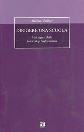 Dirigere una scuola. I sei segreti della leadership trasformativa