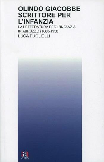 Olindo Giacobbe. Scrittore per l'infanzia - Luca Puglielli - Libro Anicia (Roma) 2013 | Libraccio.it