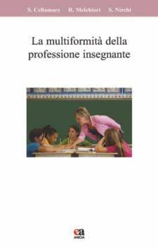 La multiformità della professione insegnante - Savina Cellamare, Roberto Melchiori, Stefania Nirchi - Libro Anicia (Roma) 2013, Apprendere e progettare. Supporti didattici | Libraccio.it