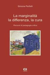 La marginalità, la differenza, la cura. Percorsi di pedagogia critica