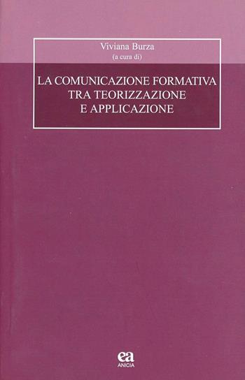 La comunicazione formativa tra teorizzazione e applicazione - Viviana Burza - Libro Anicia (Roma) 2013 | Libraccio.it
