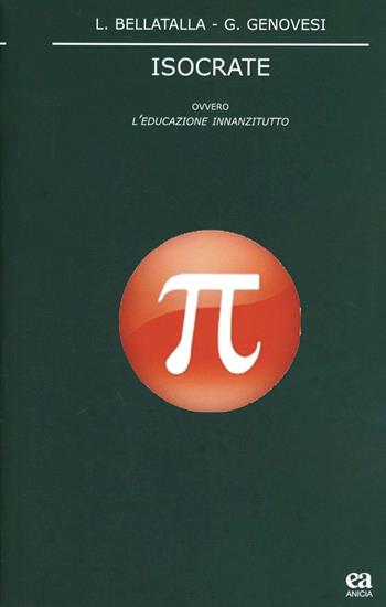 Isocrate ovvero l'educazione innanzitutto - Luciana Bellatalla, Giovanni Genovesi - Libro Anicia (Roma) 2013 | Libraccio.it