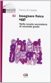 Insegnare fisica oggi. Nella scuola secondaria di secondo grado