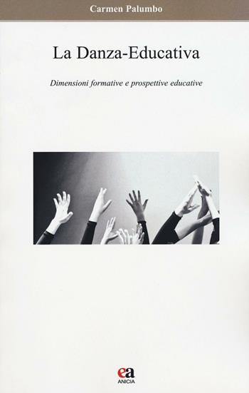 La danza-educativa. Dimensioni formative e prospettive educative - Carmen Palumbo - Libro Anicia (Roma) 2016, Apprendere e progettare. Supporti didattici | Libraccio.it