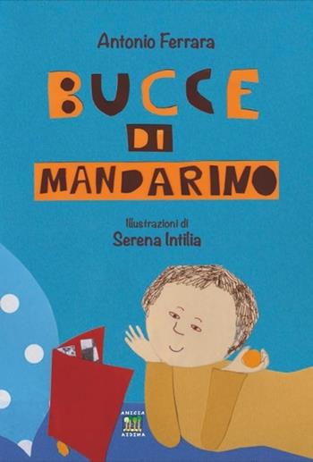Bucce di mandarino - Antonio Ferrara - Libro Anicia (Roma) 2013, I gradini | Libraccio.it