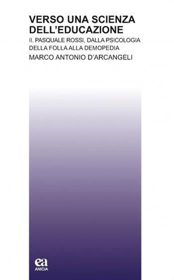 Verso una scienza dell'educazione. Vol. 2 - Marco Antonio D'Arcangeli - Libro Anicia (Roma) 2014, Teoria e storia dell'educazione | Libraccio.it