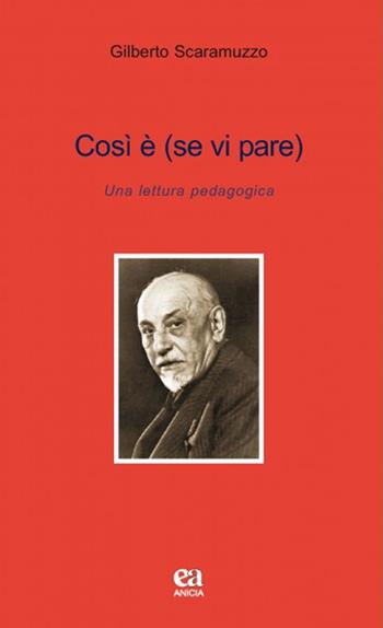 Così è se vi pare. Una lettera pedagogica - Gilberto Scaramuzzo - Libro Anicia (Roma) 2014, Teoria e storia dell'educazione | Libraccio.it