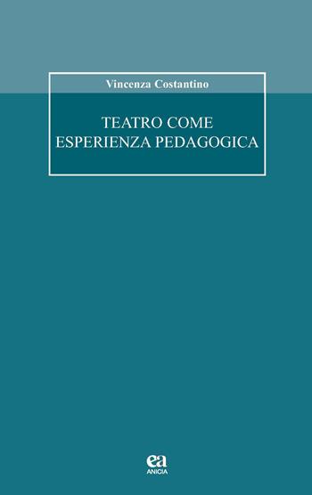 Teatro come esperienza pedagogica - Vincenza Costantino - Libro Anicia (Roma) 2015, Formazione umana e nuova democrazia | Libraccio.it