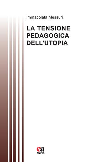 La tensione pedagogica dell'utopia - Immacolata Messuri - Libro Anicia (Roma) 2015, Teoria e storia dell'educazione | Libraccio.it