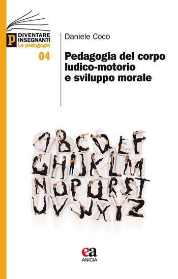 Pedagogia del corpo ludico-motorio e sviluppo morale - Daniele Coco - Libro Anicia (Roma) 2015, Diventare insegnanti. Le pedagogie | Libraccio.it