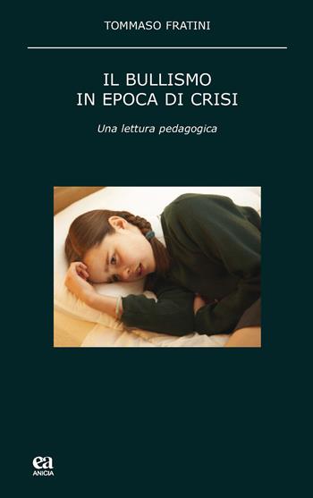 Il bullismo in epoca di crisi. Una lettura pedagogica - Tommaso Fratini - Libro Anicia (Roma) 2015, Pedagogia e didattica inclusive | Libraccio.it