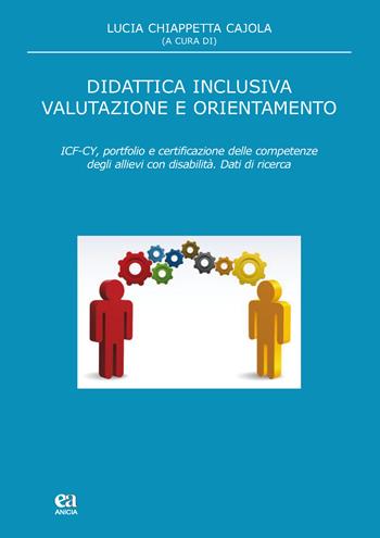 Didattica inclusiva valutazione e orientamento. ICF-CY, portfolio e certificazione delle competenze degli allievi con disabilità - Lucia Chiappetta Cajola - Libro Anicia (Roma) 2015, Pedagogia e didattica inclusive | Libraccio.it