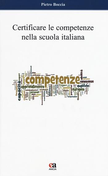 Certificare le competenze nella scuola italiana - Pietro Boccia - Libro Anicia (Roma) 2015, Autonomia e scuola | Libraccio.it