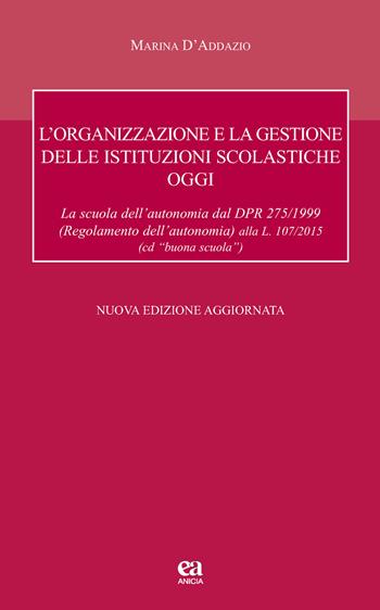 L' organizzazione e la gestione delle istituzioni scolastiche oggi - Marina D'Addazio - Libro Anicia (Roma) 2015, Autonomia e scuola | Libraccio.it
