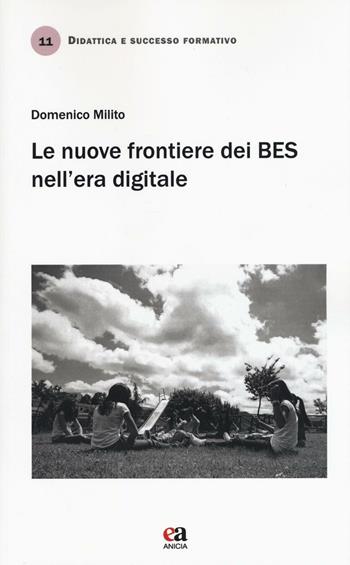 Le nuove frontiere dei BES nell'era digitale - Domenico Milito - Libro Anicia (Roma) 2016, Didattica e successo formativo | Libraccio.it