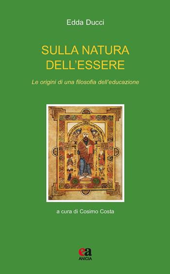 Sulla natura dell'essere. Le origini di una filosofia dell'educazione - Edda Ducci - Libro Anicia (Roma) 2016, Teoria e storia dell'educazione | Libraccio.it